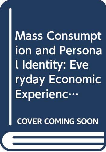 Beispielbild fr Mass Consumption and Personal Identity : Everyday Economic Experience zum Verkauf von Better World Books Ltd