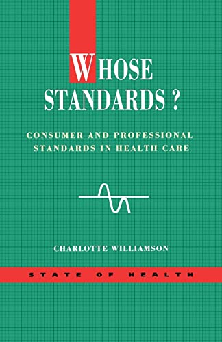 Stock image for Whose Standards?: Consumer and Professional Standards in Health Care (State of Health) for sale by Reuseabook