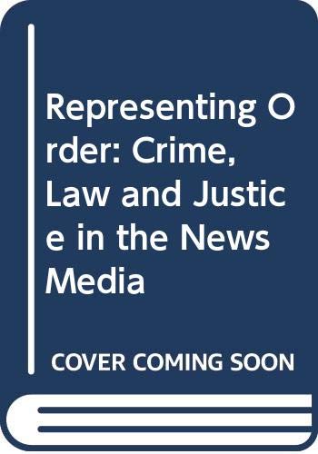 Stock image for Representing Order : Crime, Law and Justice in the News Media for sale by Better World Books Ltd