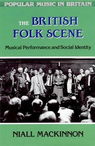 The British Folk Scene: Musical Performance and Social Identity (Popular Music in Britain) (9780335097739) by MacKinnon, Niall