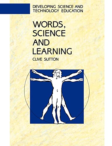 Words, Science And Learning (Developing Science and Technology Education Series) (9780335099566) by Sutton, .