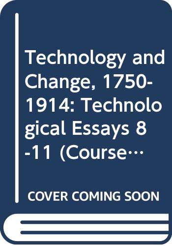 Stock image for Technology and Change, 1750-1914: Technological Essays 8 - 11 (Course A281) Arts A Second Level Course for sale by Sarah Zaluckyj
