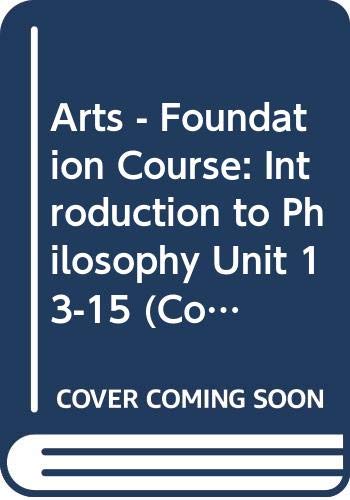 Imagen de archivo de Arts - Foundation Course: Introduction to Philosophy Unit 13-15 (Course A102) a la venta por Hay-on-Wye Booksellers