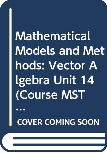 Mathematical Models and Methods: Vector Algebra Unit 14 (Course MST204) (9780335140435) by John Berry