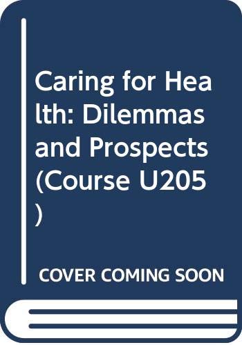 Stock image for Caring for Health: Dilemmas and Prospects (Course U205) for sale by Cambridge Rare Books