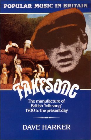 Fakesong: The Manufacture of British Folk Song, 1700 to the Present Day (Popular Music in Britain) - Dave Harker