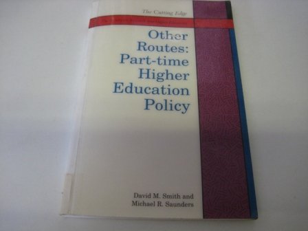 Other Routes: Part-Time Higher Education Policy (The Cutting Edge Series) (9780335151981) by Smith, David M.; Saunders, Michael R.