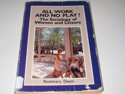 Stock image for All Work and No Play? : The Sociology of Women and Leisure for sale by Better World Books Ltd