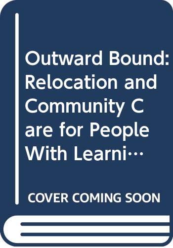 Beispielbild fr Outward Bound: Relocation and Community Care for People With Learning Difficulties zum Verkauf von Anybook.com