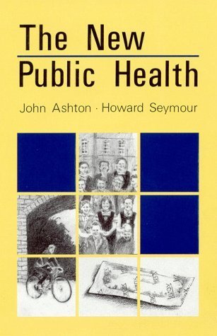 The New Public Health (9780335155507) by Ashton, John; Seymour, Howard