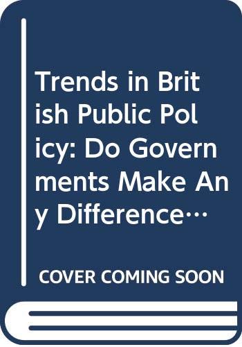 Imagen de archivo de Trends in British Public Policy: Do Governments Make Any Difference? a la venta por WorldofBooks
