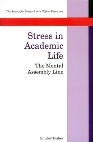 Stress in Academic Life: The Mental Assembly Line (The Society for Research into Higher Education) (9780335157204) by Fisher, Shirley
