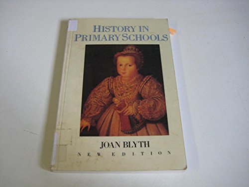 Stock image for History in Primary Schools : A Practical Approach for Teachers of 5 to 11 Year Old Children for sale by Better World Books Ltd