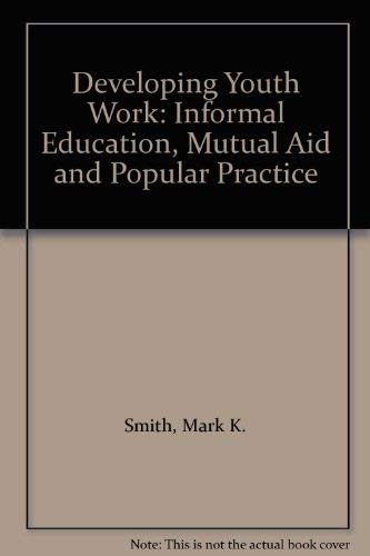 Developing Youth Work: Informal Education, Mutual Aid and Popular Practice (9780335158348) by Smith, Mark K.