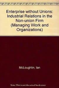 9780335190317: Enterprise without Unions: Industrial Relations in the Non-union Firm (Managing Work and Organizations)