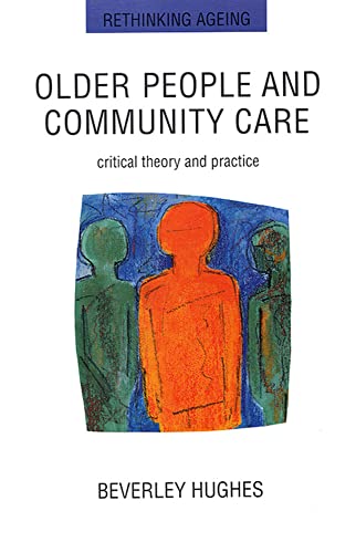 Stock image for Older People And Community Care: Critical Theory and Practice (UK Higher Education OUP Humanities & Social Sciences Health & Social Welfare) for sale by AwesomeBooks