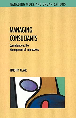 Managing Consultants (Managing Work and Organizations) (9780335192199) by Clark, Timothy