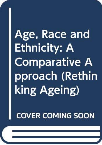 Age, Race and Ethnicity: A Comparative Approach (Rethinking Ageing) (9780335192342) by Blakemore, Kenneth; Boneham, Margaret