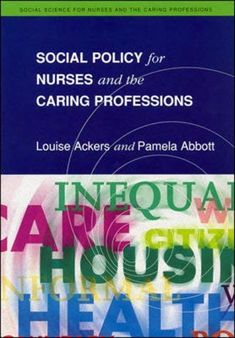 Social Policy for Nurses and the Caring Professions (Social Science for Nurses and the Caring Professions) (9780335193608) by Ackers, Louise; Abbott, Pamela