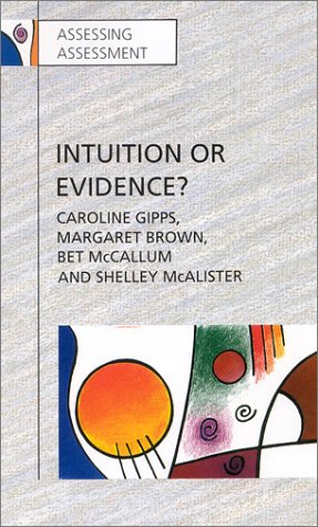 Stock image for Intuition or Evidence?: Teachers and National Assessment of Seven Year Olds (Assessing Assessment S.) for sale by WorldofBooks