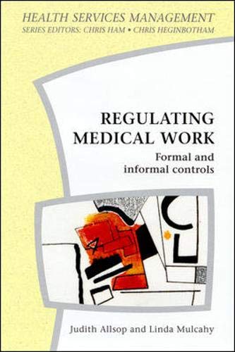 Beispielbild fr Regulating Medical Work: Formal and Informal Controls (Health Services Management Series) zum Verkauf von Nauka Japan LLC