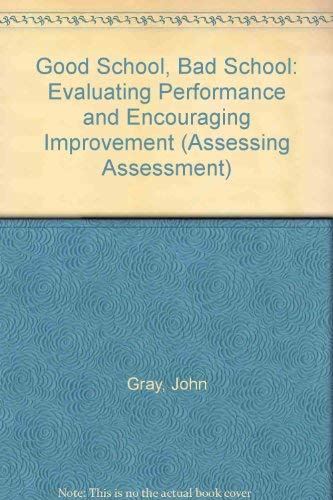 Good School, Bad School: Evaluating Performance and Encouraging Improvement (Assessing Assessment) (9780335194902) by Gray, John; Wilcox, Brian