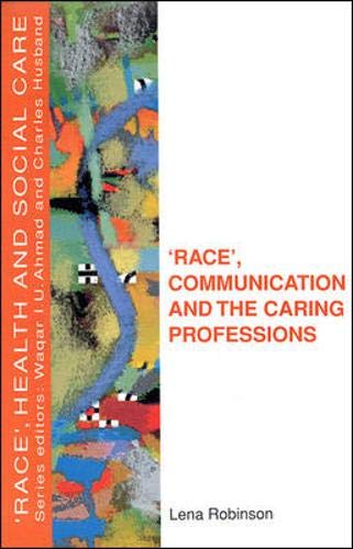 Race, Communication and the Caring Professions [Race, Health and Social Care Series].