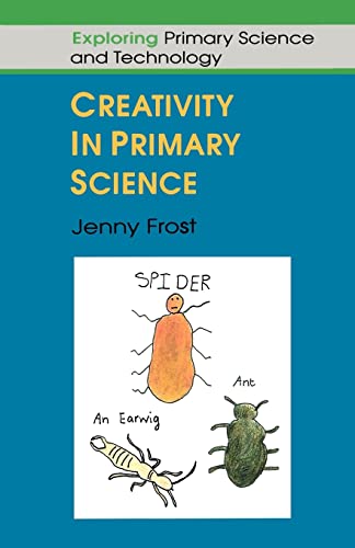 Stock image for Creativity in Primary Science : Exploring Primary Science and Technology for sale by Sarah Zaluckyj