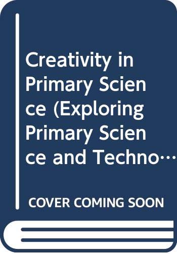 Stock image for Creativity in Primary Science (Exploring Primary Science and Technology) for sale by Nauka Japan LLC