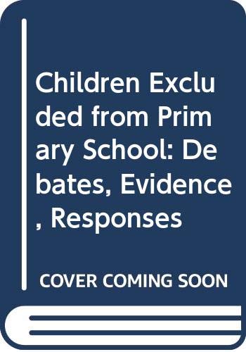 Stock image for Children Excluded from Primary School: Debates, Evidence, Responses for sale by Mispah books