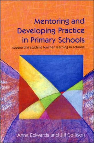 Mentoring and Developing Practice in Primary Schools: Supporting Student Teacher Learning in Schools (9780335195664) by Edwards, Anne; Collison, Jill
