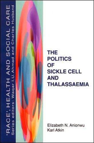 The Politics of Sickle Cell and Thalassaemia ('Race', Health and Social Care) (9780335196081) by Anionwu, Elizabeth; Atkin, Karl