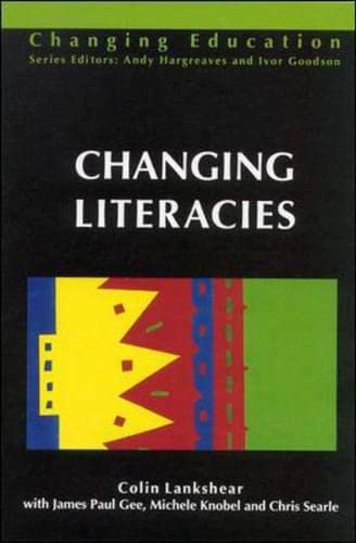 Changing Literacies (Changing Education) (9780335196371) by Lankshear, Colin; Gee, James Paul; Knobel, Michele; Searle, Chris