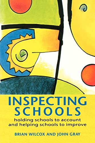 Inspecting Schools: Holding Schools to Account and Helping Schools to Improve (9780335196746) by Wilcox, Brian; Gray, John