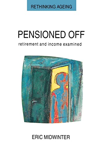 Beispielbild fr Pensioned Off: Retirement and Income Examined (Rethinking Ageing Series.) zum Verkauf von MusicMagpie