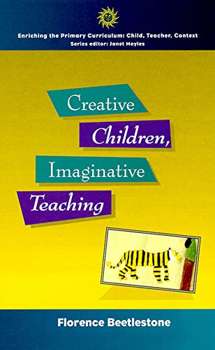 Beispielbild fr Creative Children, Imaginative Teaching (Enriching the Primary Curriculum--Child, Teacher, Context) zum Verkauf von Wonder Book