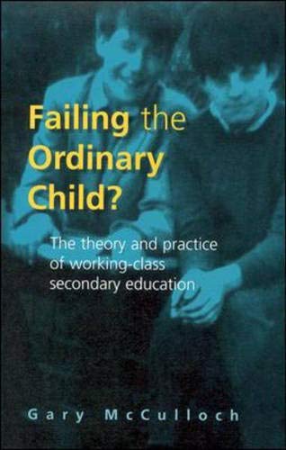 Beispielbild fr Failing the ordinary Child? : The Theory and Practice of Working Class Secondary Education zum Verkauf von Better World Books Ltd