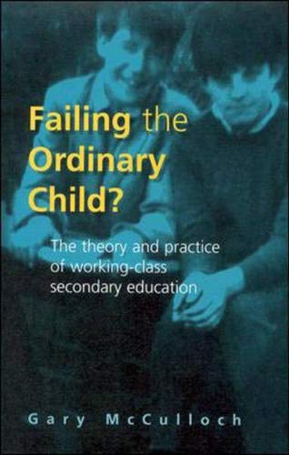 Stock image for Failing the ordinary Child? : The Theory and Practice of Working Class Secondary Education for sale by Better World Books Ltd