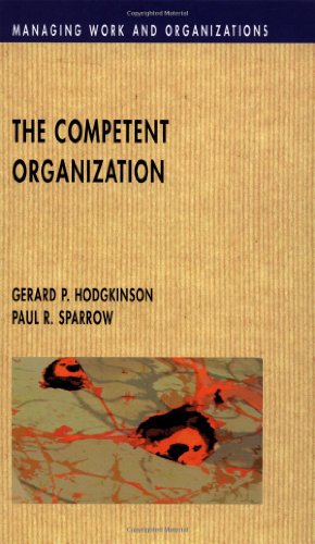 The Competent Organization: A Psychological Analysis of the Strategic Management Process (Managing Work and Organizations) (9780335199044) by Hodgkinson, Gerard P.; Sparrow, Paul