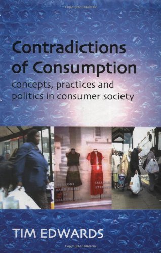 Stock image for Contradictions of Consumption : Concepts, Practices, and Politics in Consumer Society for sale by Better World Books