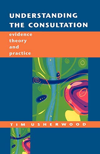 Beispielbild fr Understanding The Consultation: Evidence, Theory and Practice zum Verkauf von AwesomeBooks