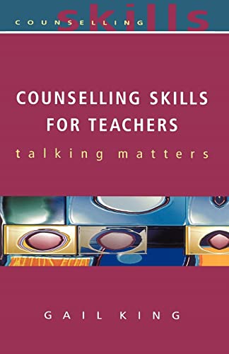 Counselling Skills For Teachers: Talking Matters - Gail King
