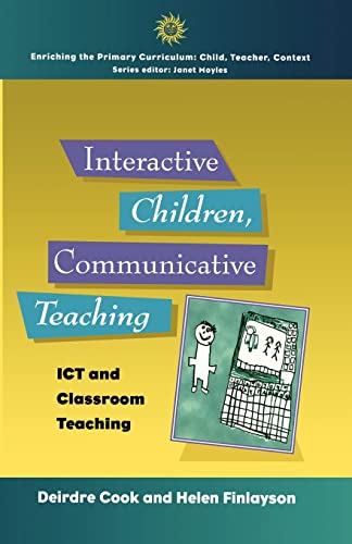 Stock image for Interactive Children, Communicative Teaching: ICT and Classroom Teaching (Enriching the Primary Curriculum - Child, Teacher, Context) for sale by Goldstone Books