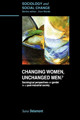 Stock image for Changing Women, Unchanged Men?: Socialogical Perspectives on Gender in a Post-industrial Society (Sociology and Social Change) for sale by WorldofBooks