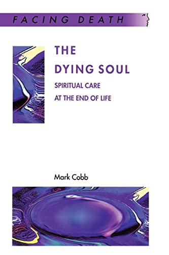 The Dying Soul: Spiritual Care at the End of Life - Cobb, Mark