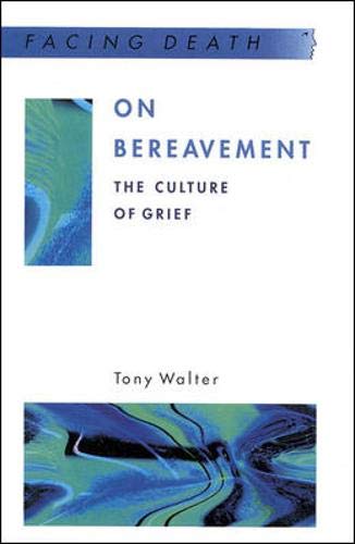On Bereavement: The Culture of Grief (Facing Death) (9780335200818) by Walter, Tony