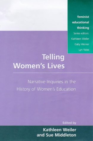 Telling Women's Lives: Narrative Inquiries in the History of Women's Education (Feminist Educatio...