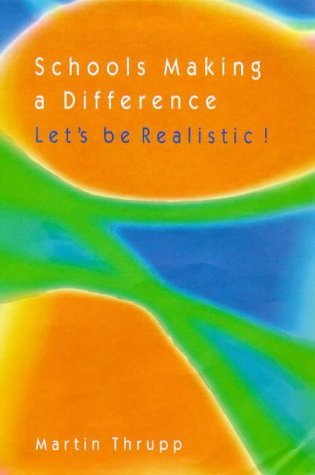 Schools Making a Difference: Let's Be Realistic! : School Mix, School Effectiveness, and the Social Limits of Reform (9780335202133) by Thrupp, Martin