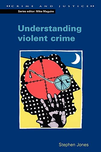 Beispielbild fr Understanding Violent Crime (Crime and Justice Series) zum Verkauf von WorldofBooks