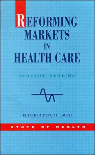 9780335204625: Reforming Markets in Health Care: An Economic Perspective (State of Health)